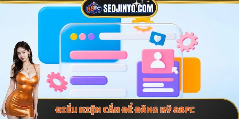 Điều kiện cần để đăng ký 88FC