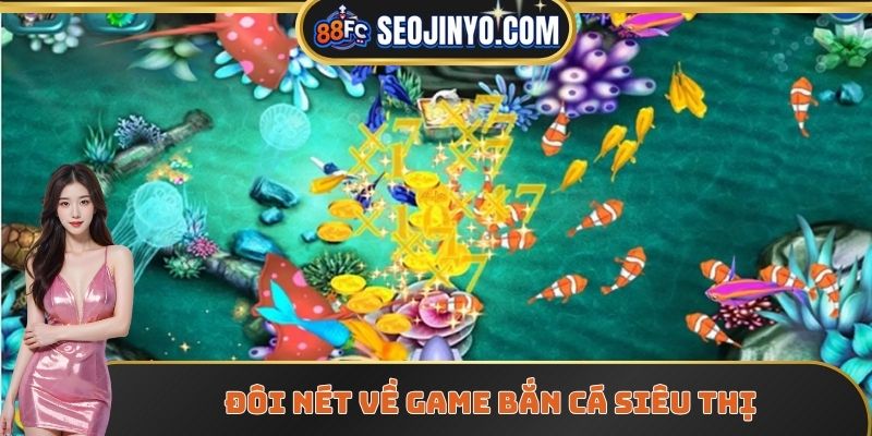 Đôi nét về game bắn cá siêu thị