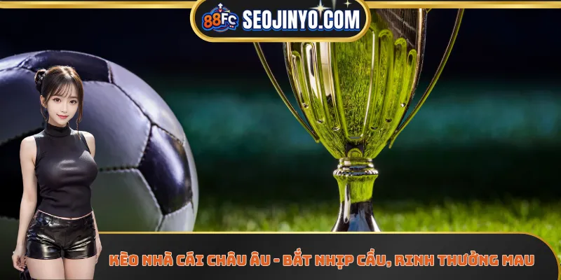 Kèo Nhà Cái Châu Âu