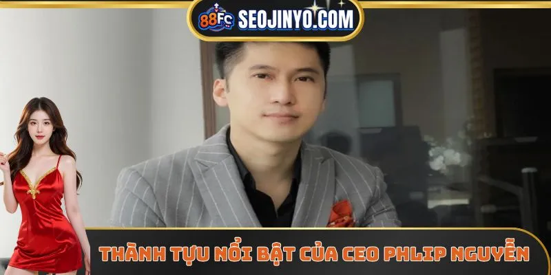 Thành tựu nổi bật của CEO Phillip Nguyễn